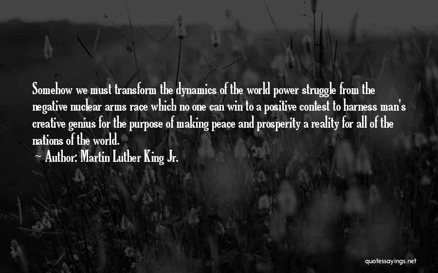 Martin Luther King Jr. Quotes: Somehow We Must Transform The Dynamics Of The World Power Struggle From The Negative Nuclear Arms Race Which No One