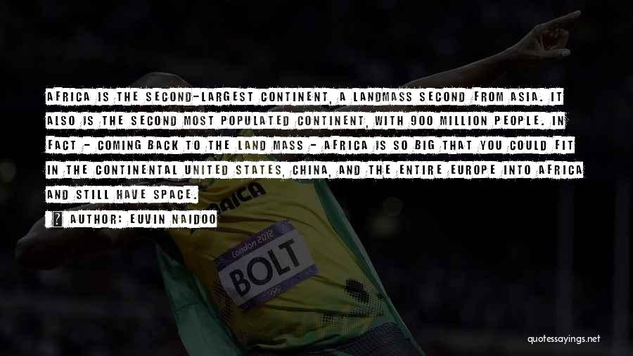 Euvin Naidoo Quotes: Africa Is The Second-largest Continent, A Landmass Second From Asia. It Also Is The Second Most Populated Continent, With 900