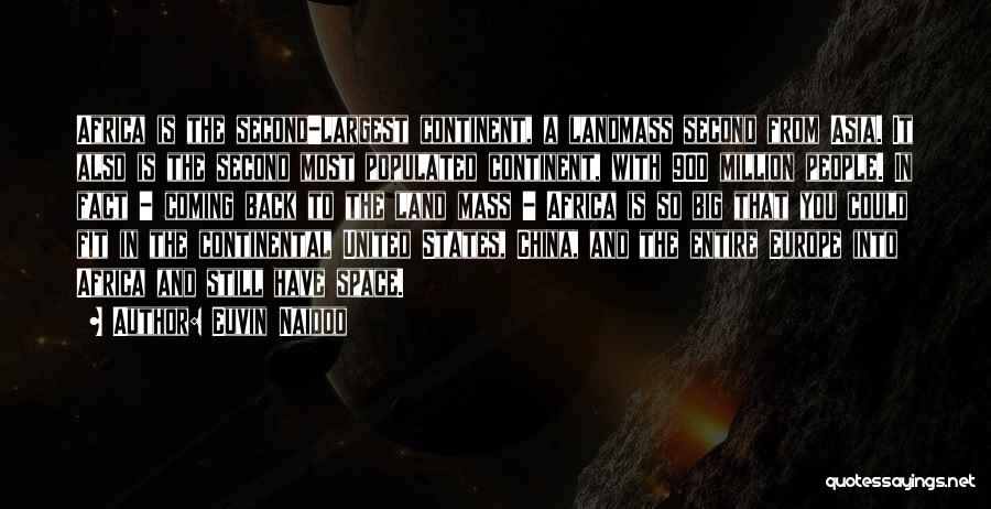 Euvin Naidoo Quotes: Africa Is The Second-largest Continent, A Landmass Second From Asia. It Also Is The Second Most Populated Continent, With 900