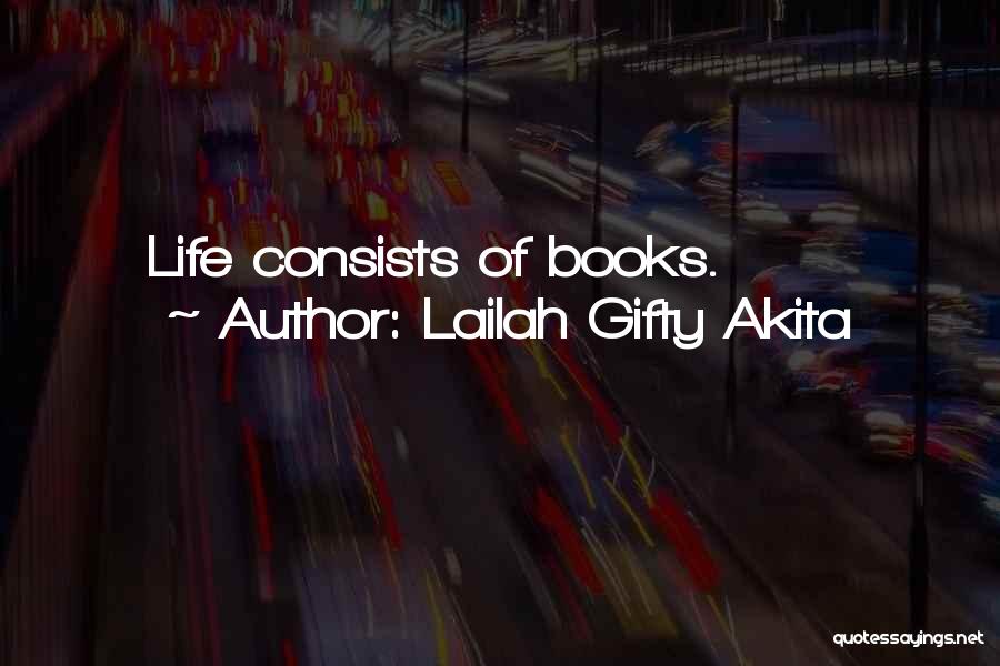 Lailah Gifty Akita Quotes: Life Consists Of Books.