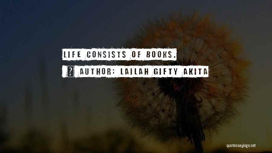 Lailah Gifty Akita Quotes: Life Consists Of Books.