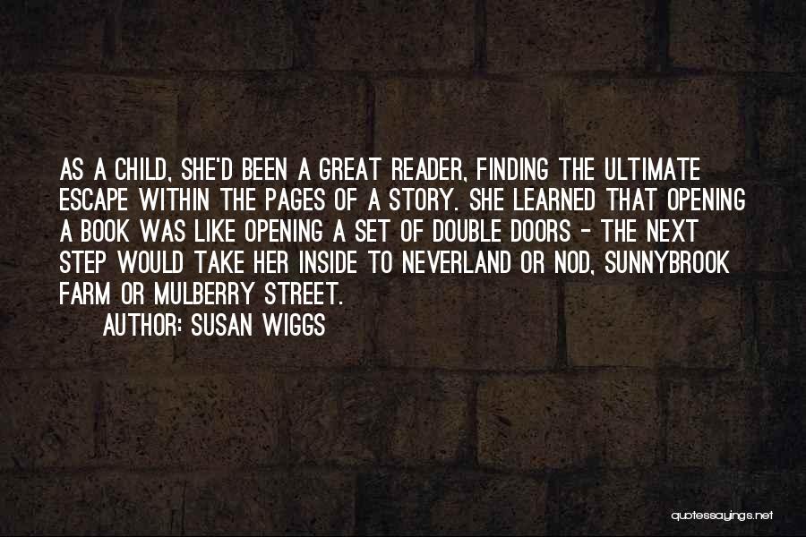 Susan Wiggs Quotes: As A Child, She'd Been A Great Reader, Finding The Ultimate Escape Within The Pages Of A Story. She Learned
