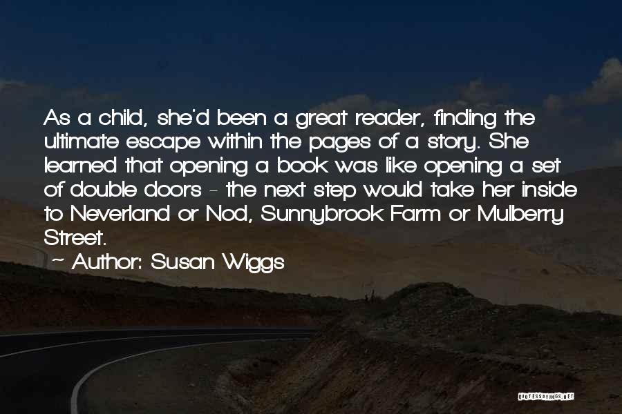 Susan Wiggs Quotes: As A Child, She'd Been A Great Reader, Finding The Ultimate Escape Within The Pages Of A Story. She Learned