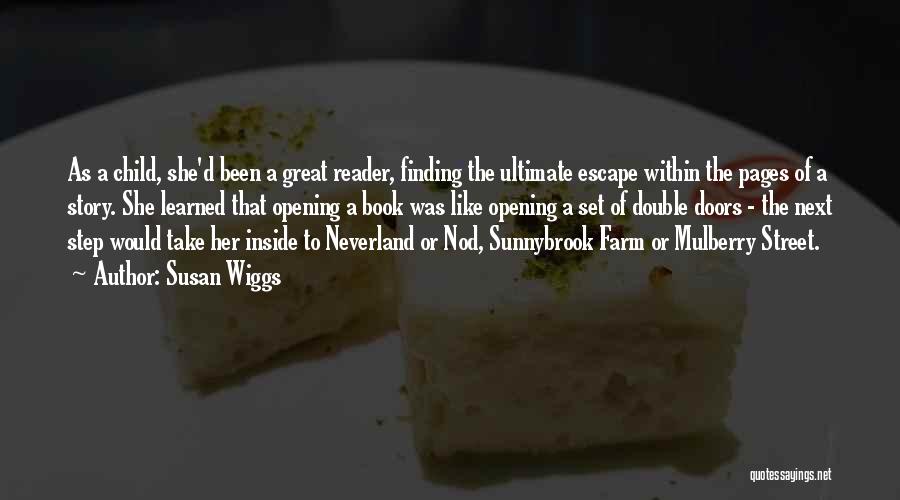 Susan Wiggs Quotes: As A Child, She'd Been A Great Reader, Finding The Ultimate Escape Within The Pages Of A Story. She Learned