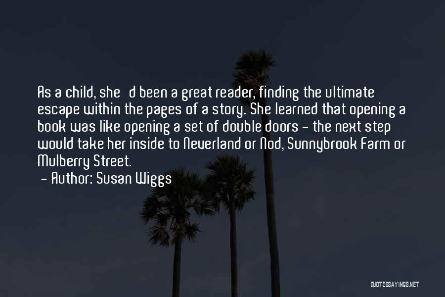 Susan Wiggs Quotes: As A Child, She'd Been A Great Reader, Finding The Ultimate Escape Within The Pages Of A Story. She Learned