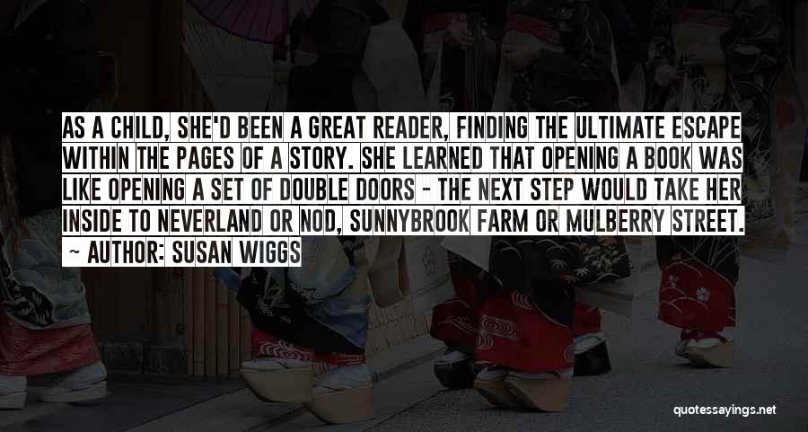 Susan Wiggs Quotes: As A Child, She'd Been A Great Reader, Finding The Ultimate Escape Within The Pages Of A Story. She Learned