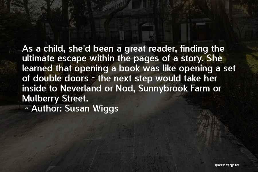 Susan Wiggs Quotes: As A Child, She'd Been A Great Reader, Finding The Ultimate Escape Within The Pages Of A Story. She Learned