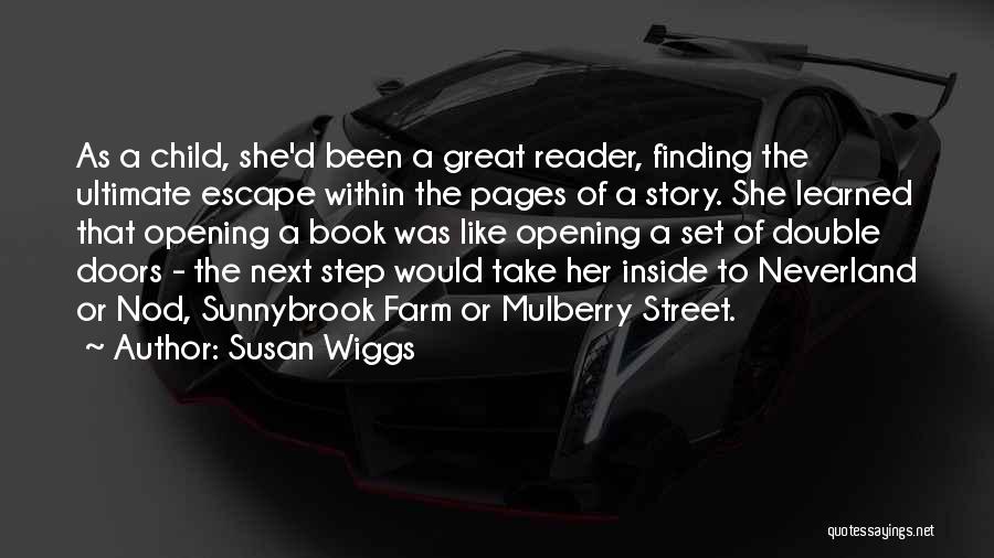 Susan Wiggs Quotes: As A Child, She'd Been A Great Reader, Finding The Ultimate Escape Within The Pages Of A Story. She Learned