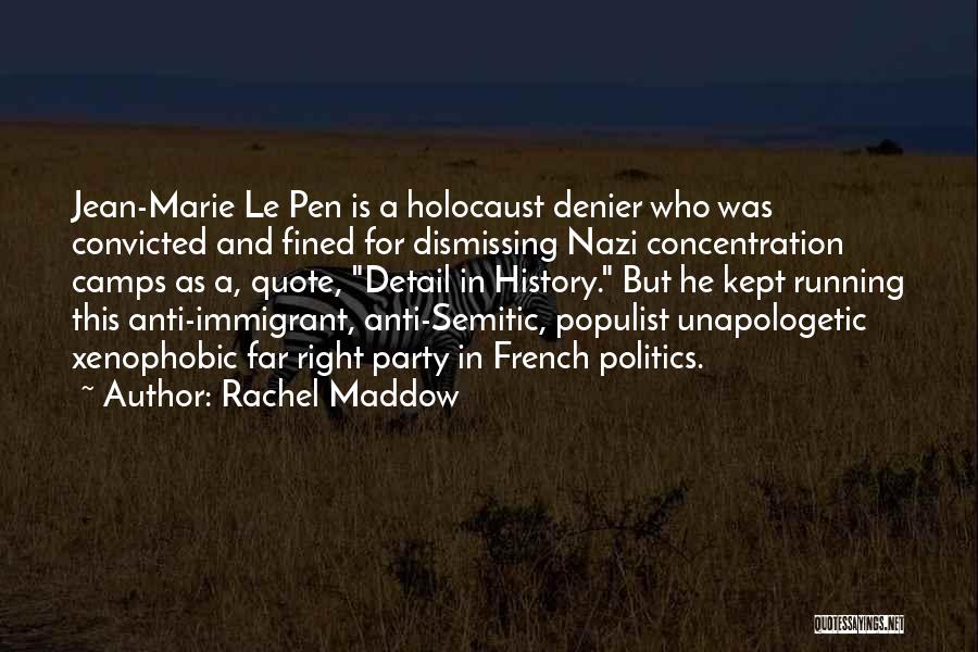 Rachel Maddow Quotes: Jean-marie Le Pen Is A Holocaust Denier Who Was Convicted And Fined For Dismissing Nazi Concentration Camps As A, Quote,