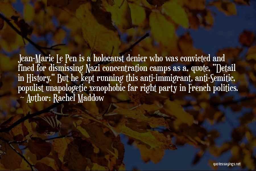 Rachel Maddow Quotes: Jean-marie Le Pen Is A Holocaust Denier Who Was Convicted And Fined For Dismissing Nazi Concentration Camps As A, Quote,