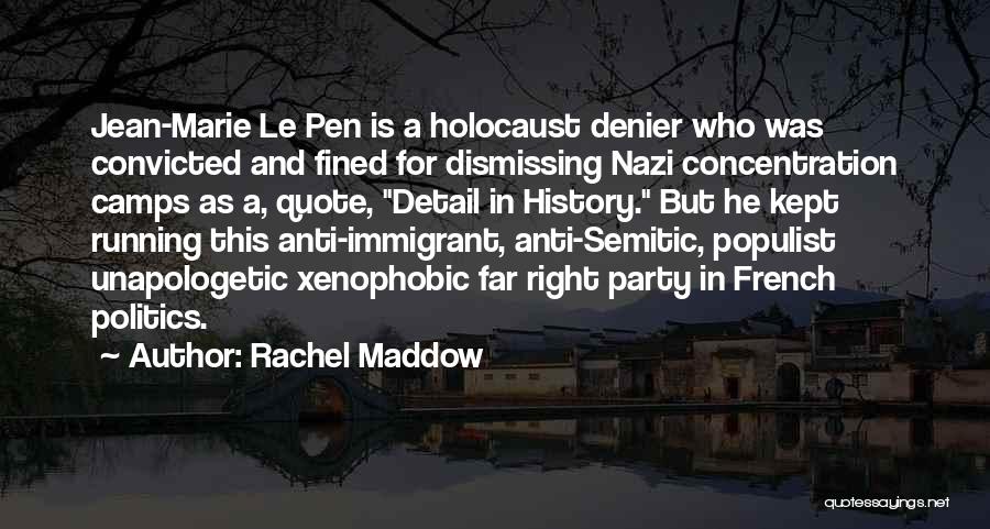 Rachel Maddow Quotes: Jean-marie Le Pen Is A Holocaust Denier Who Was Convicted And Fined For Dismissing Nazi Concentration Camps As A, Quote,