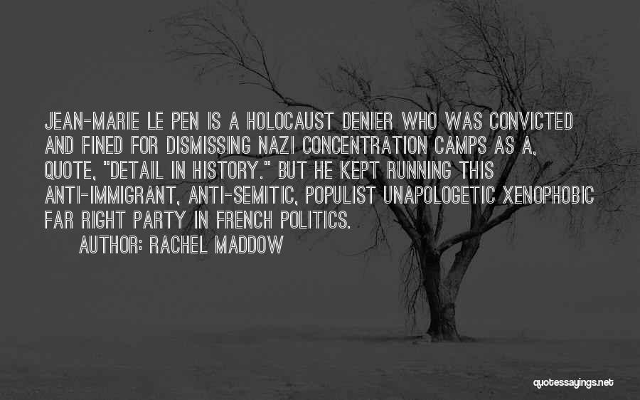 Rachel Maddow Quotes: Jean-marie Le Pen Is A Holocaust Denier Who Was Convicted And Fined For Dismissing Nazi Concentration Camps As A, Quote,