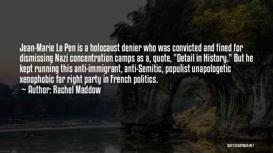 Rachel Maddow Quotes: Jean-marie Le Pen Is A Holocaust Denier Who Was Convicted And Fined For Dismissing Nazi Concentration Camps As A, Quote,