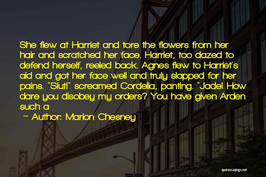 Marion Chesney Quotes: She Flew At Harriet And Tore The Flowers From Her Hair And Scratched Her Face. Harriet, Too Dazed To Defend