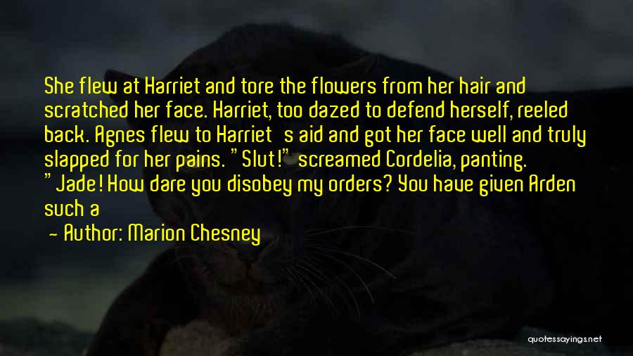 Marion Chesney Quotes: She Flew At Harriet And Tore The Flowers From Her Hair And Scratched Her Face. Harriet, Too Dazed To Defend