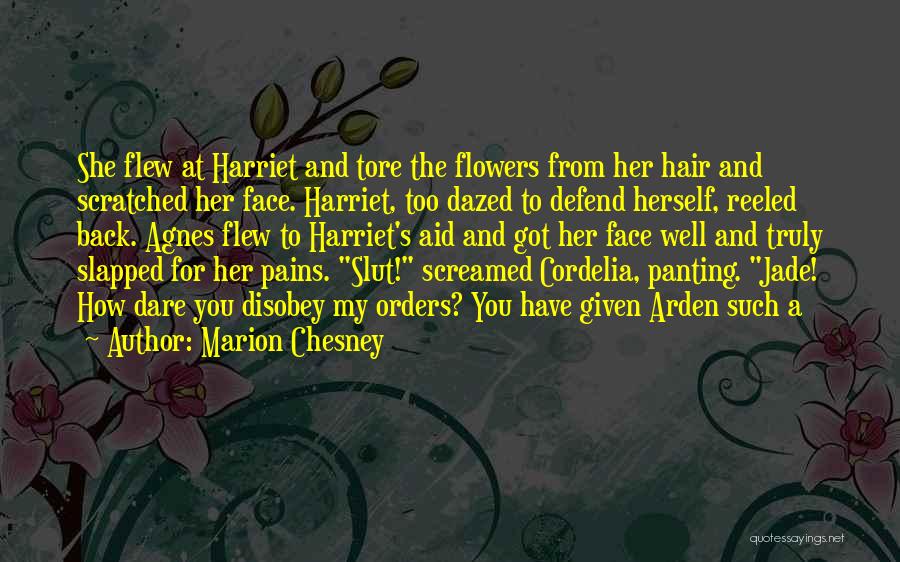 Marion Chesney Quotes: She Flew At Harriet And Tore The Flowers From Her Hair And Scratched Her Face. Harriet, Too Dazed To Defend