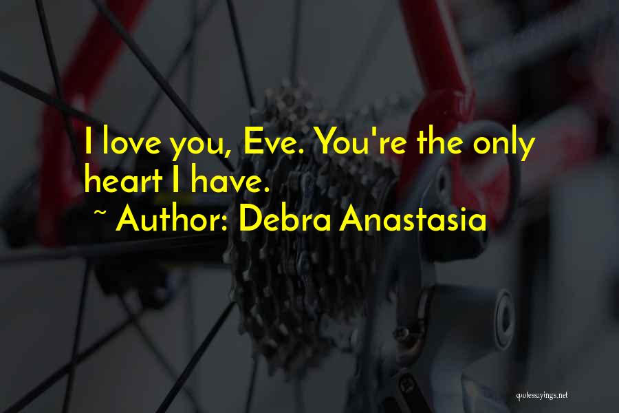 Debra Anastasia Quotes: I Love You, Eve. You're The Only Heart I Have.