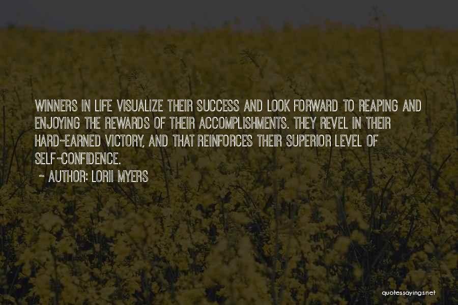 Lorii Myers Quotes: Winners In Life Visualize Their Success And Look Forward To Reaping And Enjoying The Rewards Of Their Accomplishments. They Revel