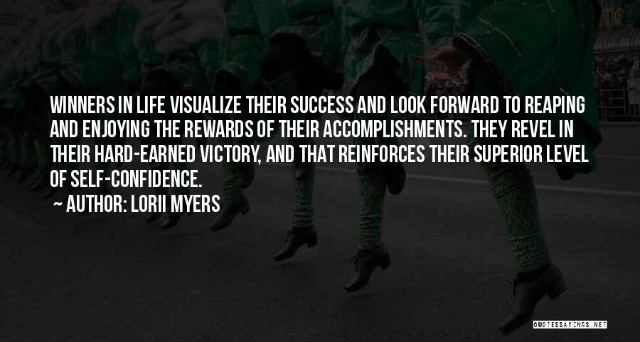 Lorii Myers Quotes: Winners In Life Visualize Their Success And Look Forward To Reaping And Enjoying The Rewards Of Their Accomplishments. They Revel