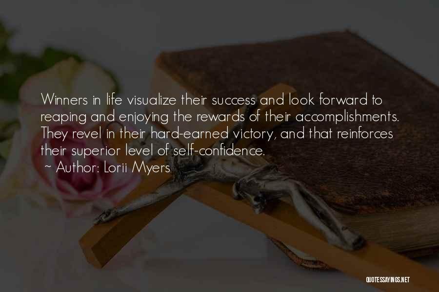 Lorii Myers Quotes: Winners In Life Visualize Their Success And Look Forward To Reaping And Enjoying The Rewards Of Their Accomplishments. They Revel