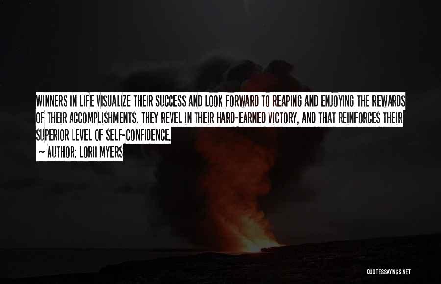 Lorii Myers Quotes: Winners In Life Visualize Their Success And Look Forward To Reaping And Enjoying The Rewards Of Their Accomplishments. They Revel