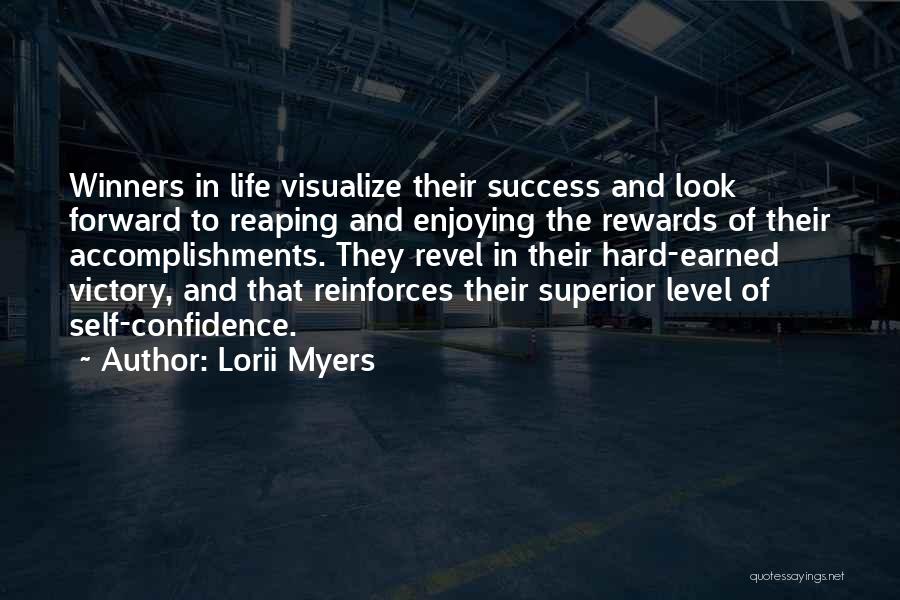 Lorii Myers Quotes: Winners In Life Visualize Their Success And Look Forward To Reaping And Enjoying The Rewards Of Their Accomplishments. They Revel