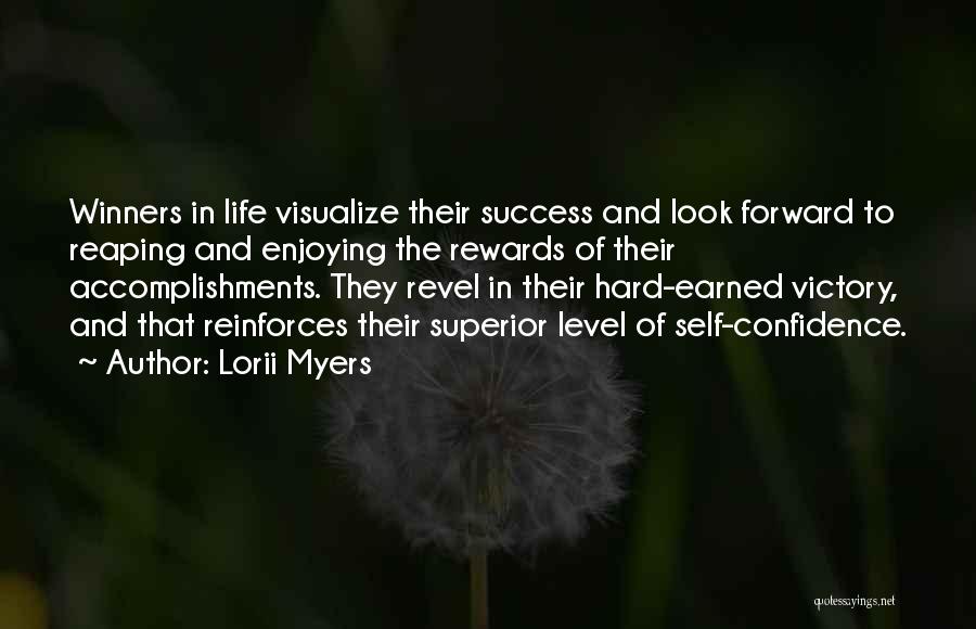 Lorii Myers Quotes: Winners In Life Visualize Their Success And Look Forward To Reaping And Enjoying The Rewards Of Their Accomplishments. They Revel