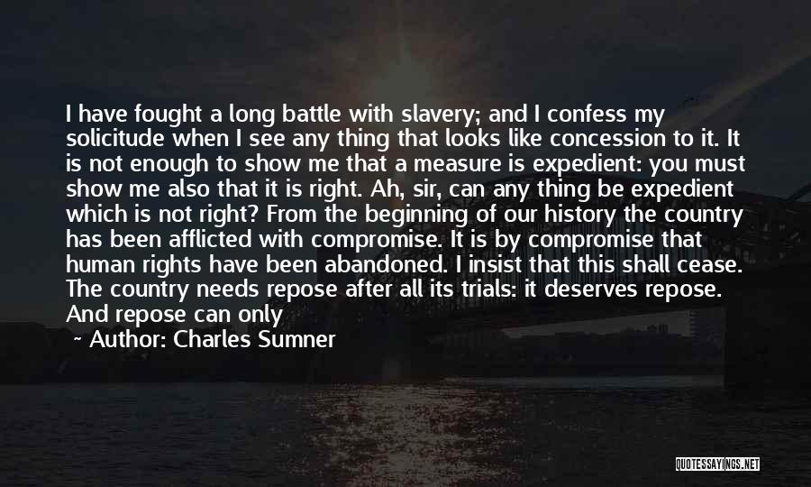 Charles Sumner Quotes: I Have Fought A Long Battle With Slavery; And I Confess My Solicitude When I See Any Thing That Looks