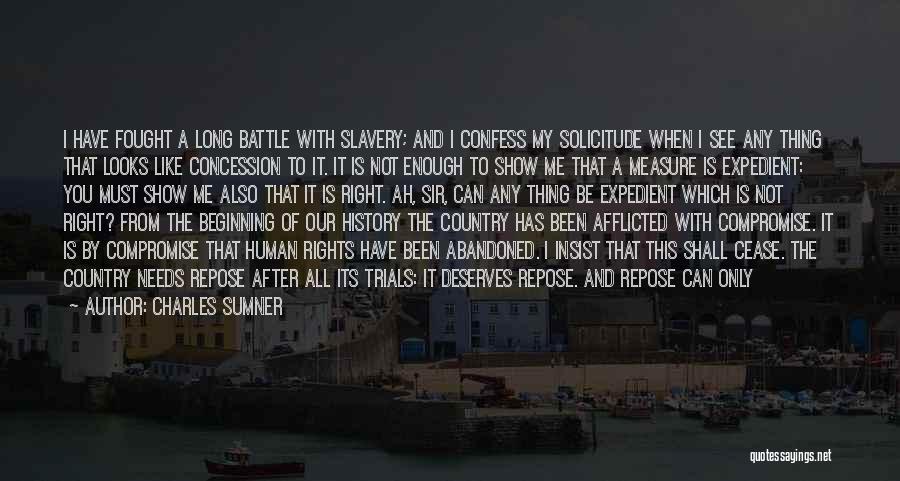 Charles Sumner Quotes: I Have Fought A Long Battle With Slavery; And I Confess My Solicitude When I See Any Thing That Looks