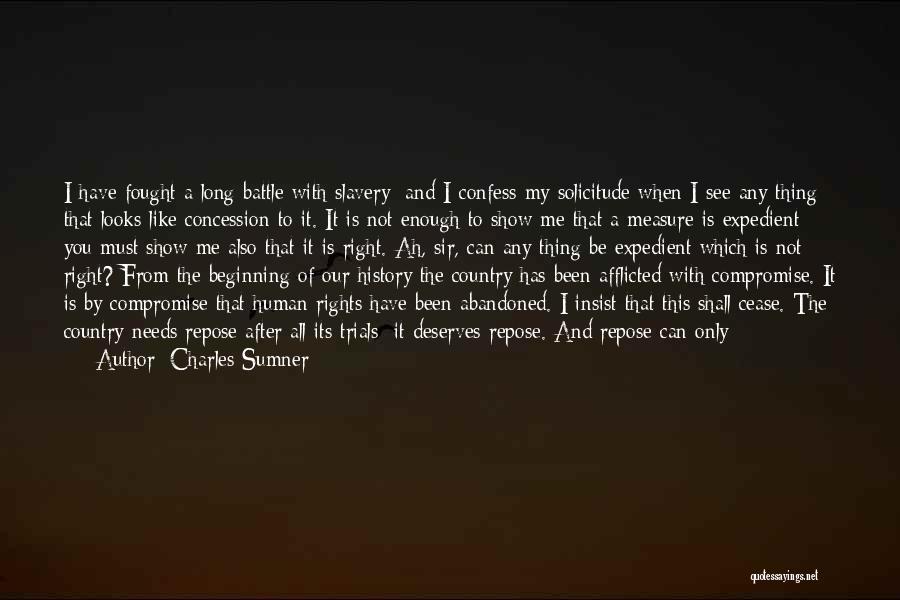 Charles Sumner Quotes: I Have Fought A Long Battle With Slavery; And I Confess My Solicitude When I See Any Thing That Looks
