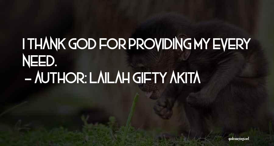 Lailah Gifty Akita Quotes: I Thank God For Providing My Every Need.