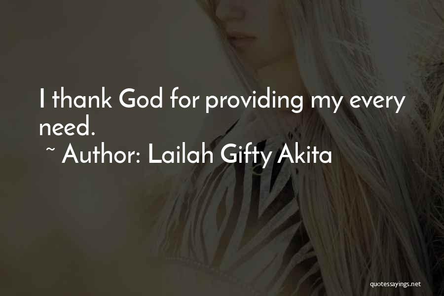 Lailah Gifty Akita Quotes: I Thank God For Providing My Every Need.