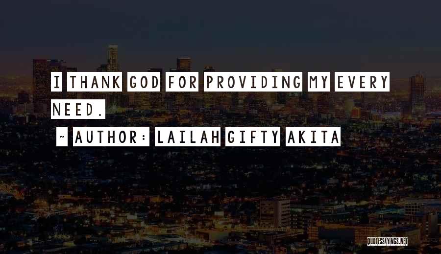 Lailah Gifty Akita Quotes: I Thank God For Providing My Every Need.