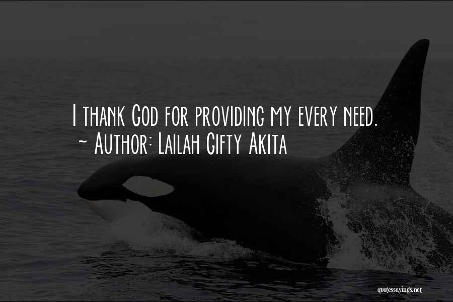 Lailah Gifty Akita Quotes: I Thank God For Providing My Every Need.