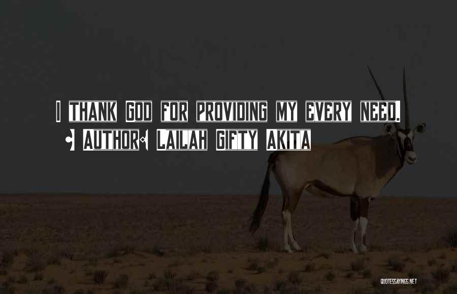 Lailah Gifty Akita Quotes: I Thank God For Providing My Every Need.