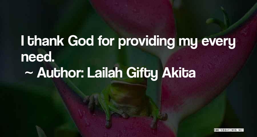 Lailah Gifty Akita Quotes: I Thank God For Providing My Every Need.