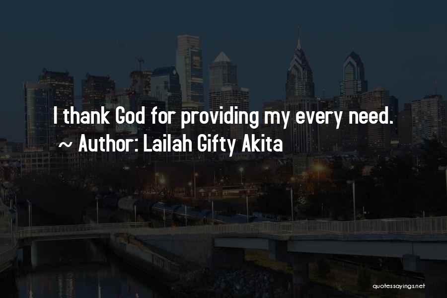 Lailah Gifty Akita Quotes: I Thank God For Providing My Every Need.