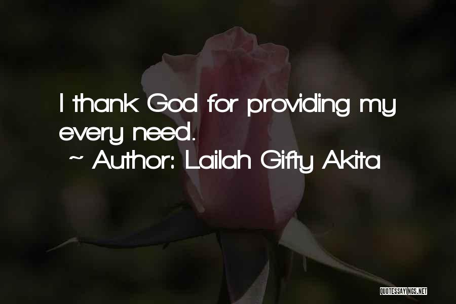 Lailah Gifty Akita Quotes: I Thank God For Providing My Every Need.