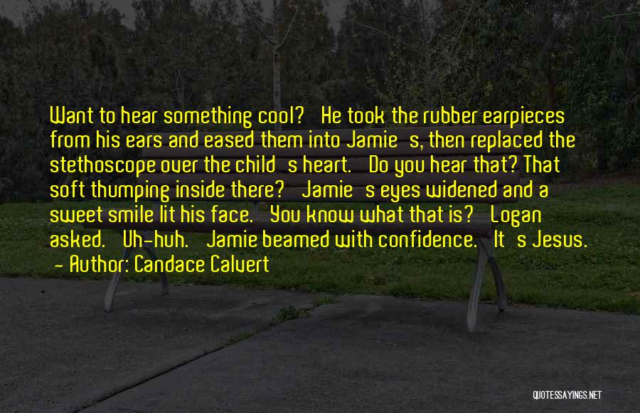 Candace Calvert Quotes: Want To Hear Something Cool?' He Took The Rubber Earpieces From His Ears And Eased Them Into Jamie's, Then Replaced