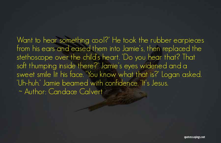 Candace Calvert Quotes: Want To Hear Something Cool?' He Took The Rubber Earpieces From His Ears And Eased Them Into Jamie's, Then Replaced