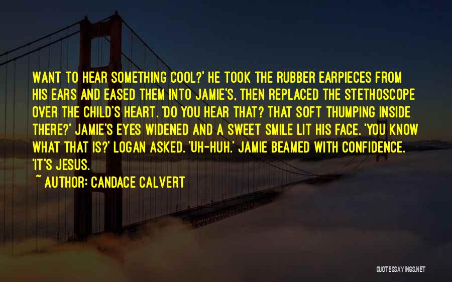Candace Calvert Quotes: Want To Hear Something Cool?' He Took The Rubber Earpieces From His Ears And Eased Them Into Jamie's, Then Replaced