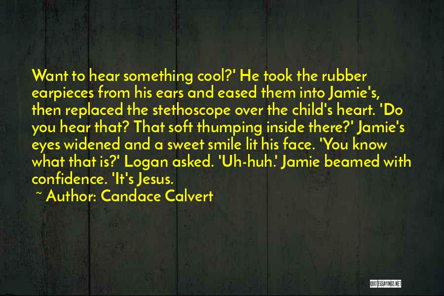 Candace Calvert Quotes: Want To Hear Something Cool?' He Took The Rubber Earpieces From His Ears And Eased Them Into Jamie's, Then Replaced