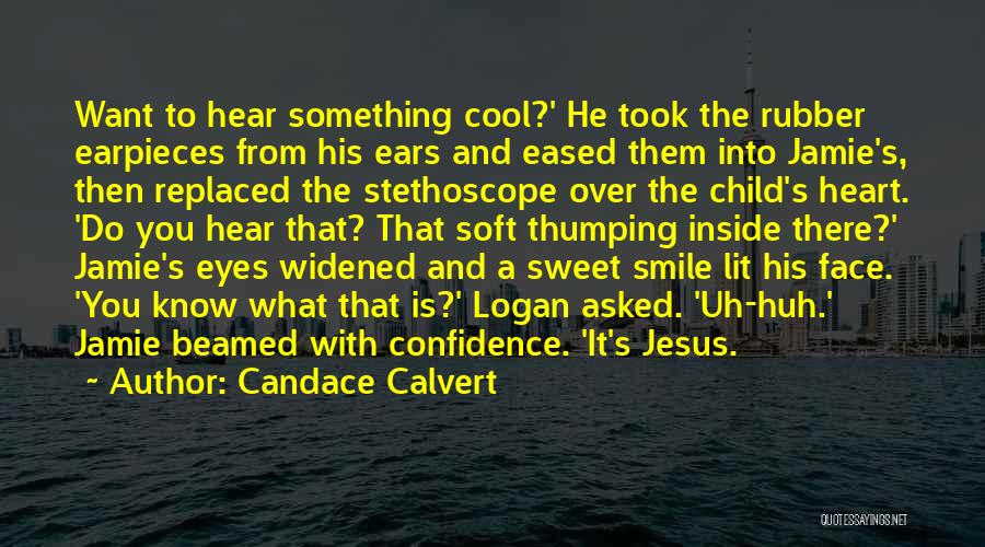Candace Calvert Quotes: Want To Hear Something Cool?' He Took The Rubber Earpieces From His Ears And Eased Them Into Jamie's, Then Replaced