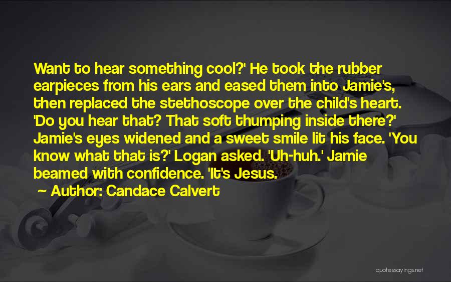 Candace Calvert Quotes: Want To Hear Something Cool?' He Took The Rubber Earpieces From His Ears And Eased Them Into Jamie's, Then Replaced