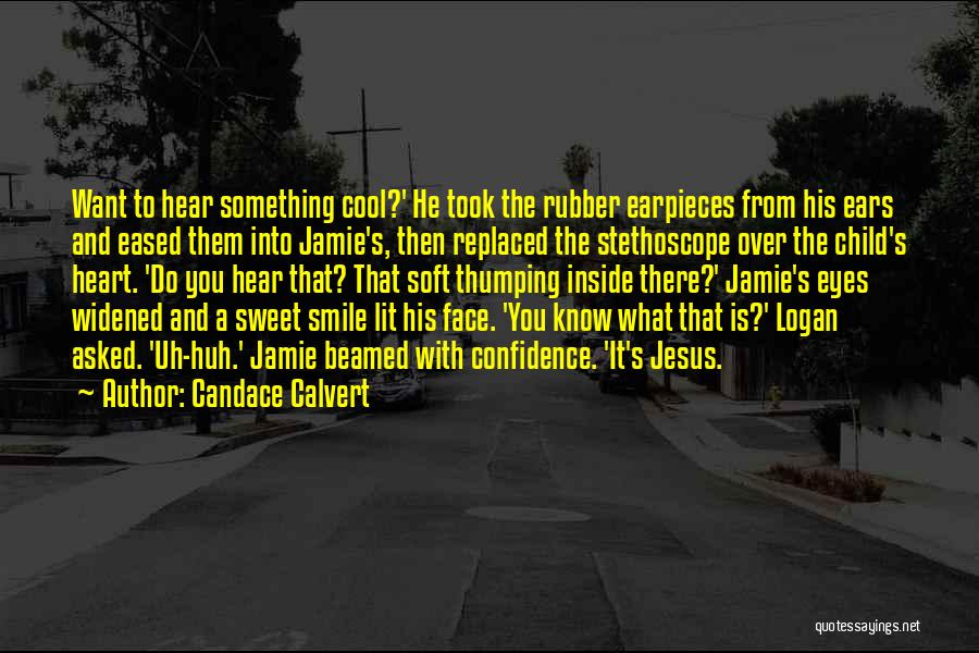 Candace Calvert Quotes: Want To Hear Something Cool?' He Took The Rubber Earpieces From His Ears And Eased Them Into Jamie's, Then Replaced