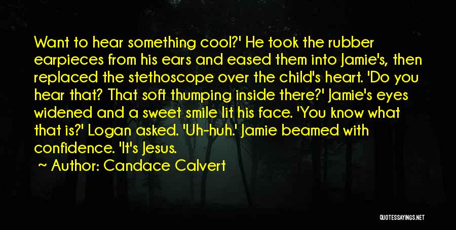 Candace Calvert Quotes: Want To Hear Something Cool?' He Took The Rubber Earpieces From His Ears And Eased Them Into Jamie's, Then Replaced