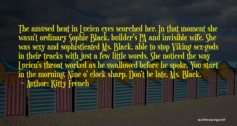 Kitty French Quotes: The Amused Heat In Lucien Eyes Scorched Her. In That Moment She Wasn't Ordinary Sophie Black, Builder's Pa And Invisible