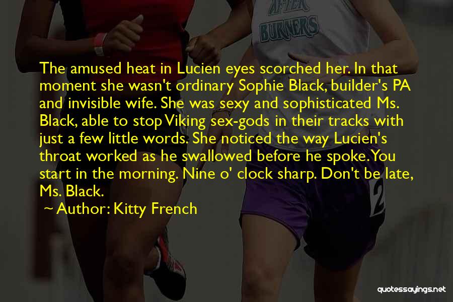 Kitty French Quotes: The Amused Heat In Lucien Eyes Scorched Her. In That Moment She Wasn't Ordinary Sophie Black, Builder's Pa And Invisible