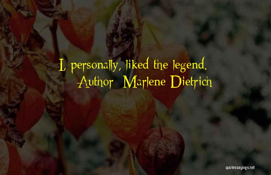 Marlene Dietrich Quotes: I, Personally, Liked The Legend.