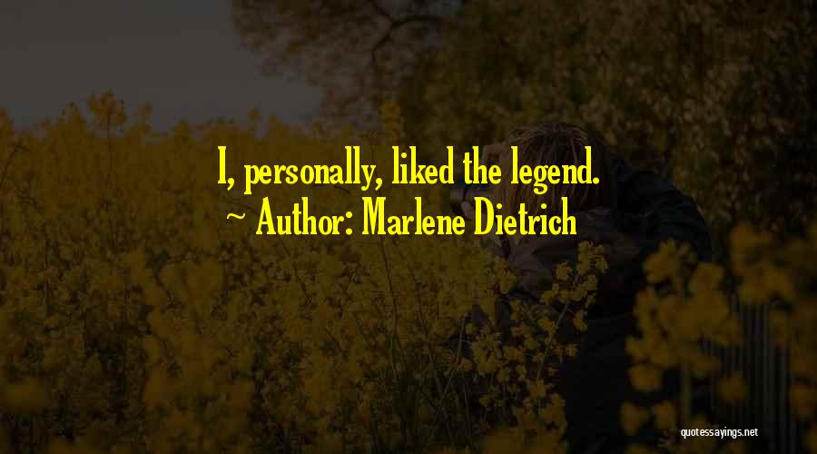 Marlene Dietrich Quotes: I, Personally, Liked The Legend.